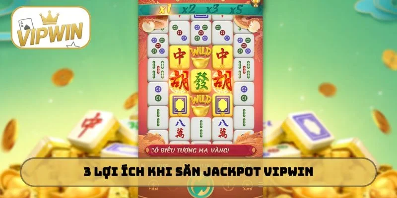3 lợi ích khi tham gia săn Jackpot VIPWIN