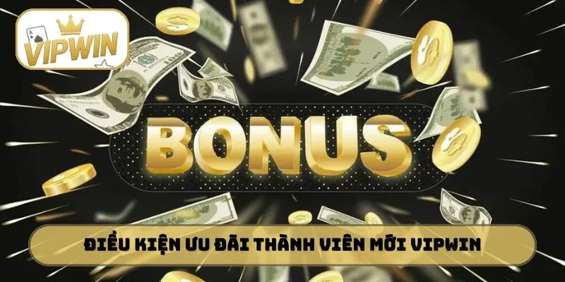 Điều kiện ưu đãi thành viên mới VIPWIN
